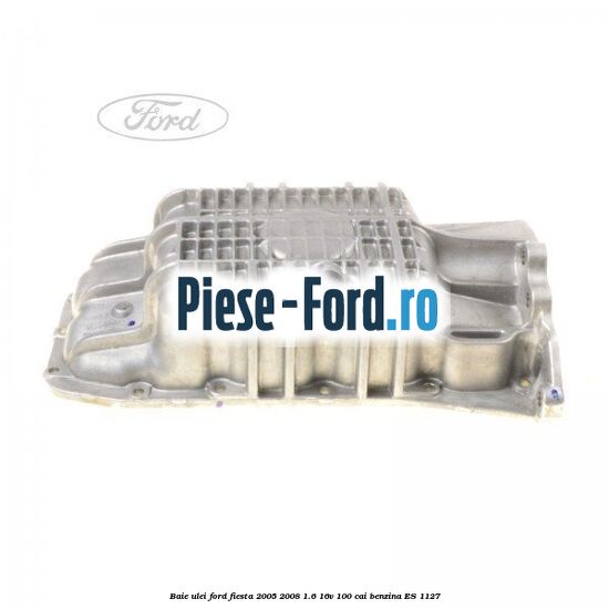 Baie ulei Ford Fiesta 2005-2008 1.6 16V 100 cai